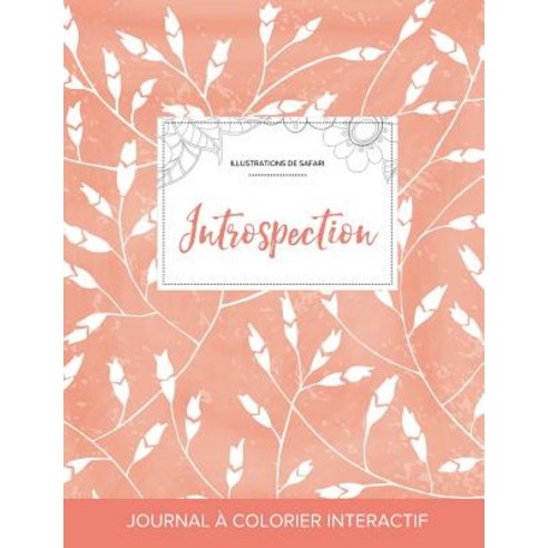 Journal de Coloration Adulte: Introspection (Illustrations de Safari Coquelicots Peche), Adult Coloring Journal Press