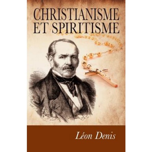 Christianisme Et Spiritisme: Preuves Experimentales de La Survivance., Createspace