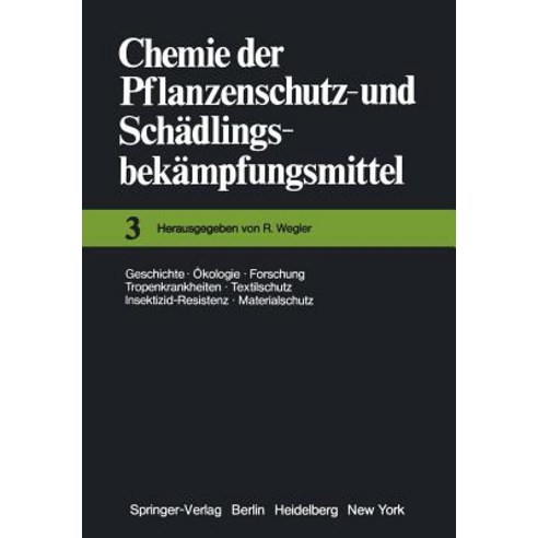 Chemie Der Pflanzenschutz- Und Schadlingsbekampfungsmittel: Geschichte - Okologie - Forschung - Tropen..., Springer