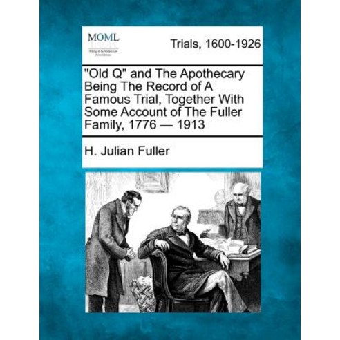 Old Q and the Apothecary Being the Record of a Famous Trial Together with Some Account of the Fuller ..., Gale, Making of Modern Law