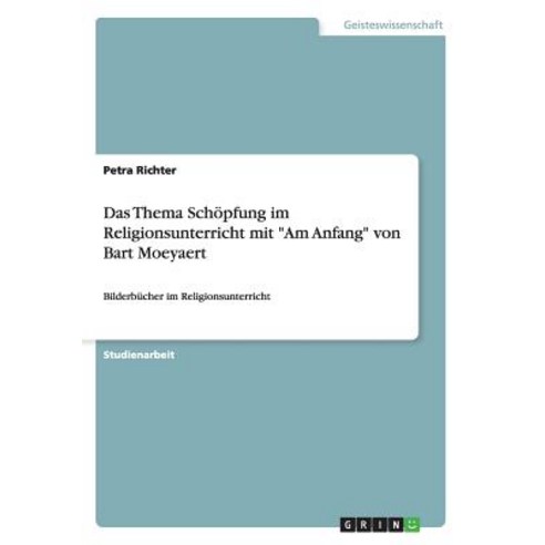 Das Thema Schopfung Im Religionsunterricht Mit "Am Anfang" Von Bart Moeyaert, Grin Publishing