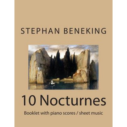 Beneking: Booklet with Piano Scores of 10 Nocturnes-"Nachtlieder Der Toteninsel" Beneking: Booklet wit..., Createspace Independent Publishing Platform