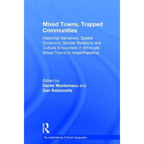 Mixed Towns Trapped Communities: Historical Narratives Spatial Dynamics Gender Relations and Cultur..., Routledge