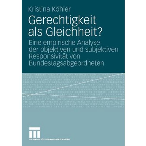 Gerechtigkeit ALS Gleichheit?: Eine Empirische Analyse Der Objektiven Und Subjektiven Responsivitat Vo..., Vs Verlag Fur Sozialwissenschaften