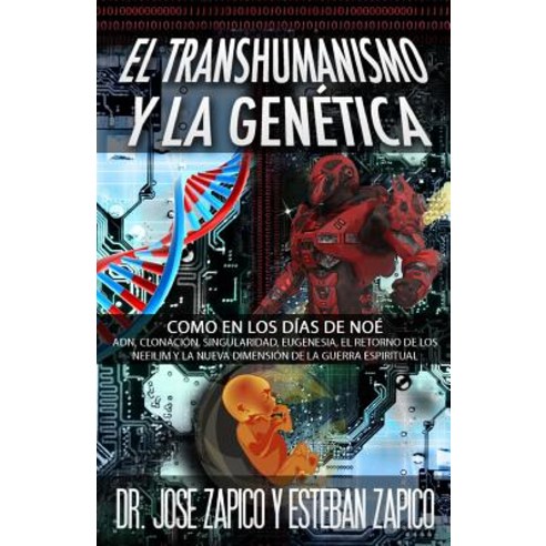 El Transhumanismo y La Genetica: Como En Los Dias de Noe Adn Clonacion Singularidad Eugenesia El R..., J.V.H. Ministries/Publications