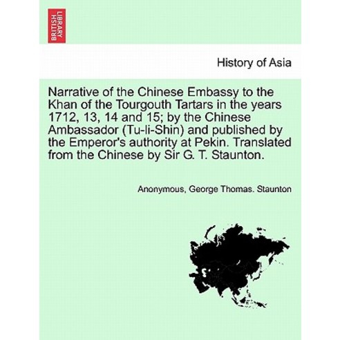 Narrative of the Chinese Embassy to the Khan of the Tourgouth Tartars in the Years 1712 13 14 and 15..., British Library, Historical Print Editions