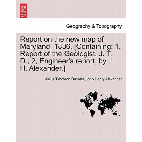Report on the New Map of Maryland 1836. [Containing: 1 Report of the Geologist J. T. D.; 2 Enginee..., British Library, Historical Print Editions