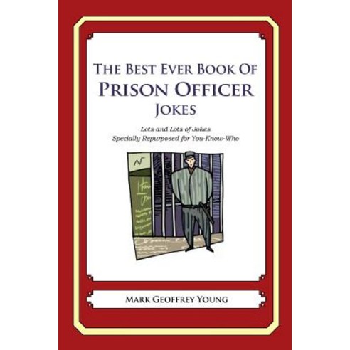 The Best Ever Book of Prison Officer Jokes: Lots and Lots of Jokes Specially Repurposed for You-Know-W..., Createspace Independent Publishing Platform