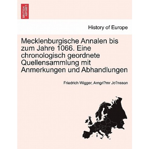 Mecklenburgische Annalen Bis Zum Jahre 1066. Eine Chronologisch Geordnete Quellensammlung Mit Anmerkun..., British Library, Historical Print Editions