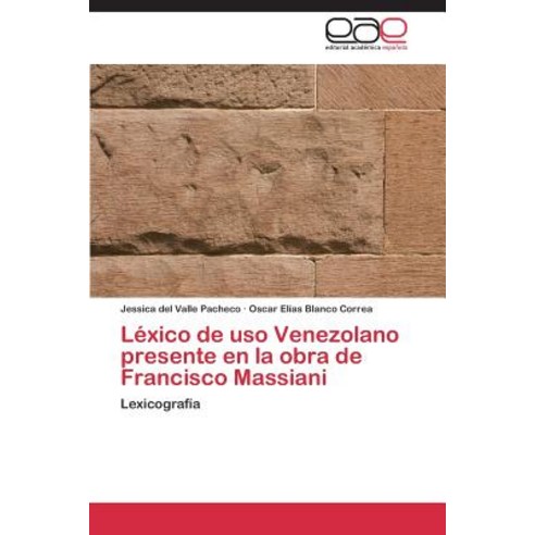 Lexico de USO Venezolano Presente En La Obra de Francisco Massiani, Editorial Academica Espanola