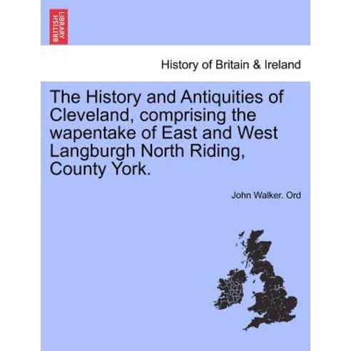 The History and Antiquities of Cleveland Comprising the Wapentake of East and West Langburgh North Ri..., British Library, Historical Print Editions