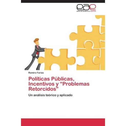 Politicas Publicas Incentivos y "Problemas Retorcidos", Eae Editorial Academia Espanola