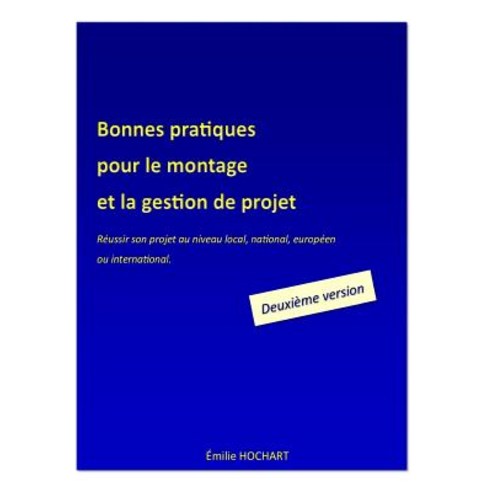 Bonnes Pratiques Pour Le Montage Et La Gestion de Projet - Deuxieme Version: Reussir Son Projet Au Niv..., Hochart