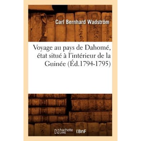 Voyage Au Pays de Dahome Etat Situe A L''Interieur de la Guinee (Ed.1794-1795), Hachette Livre - Bnf