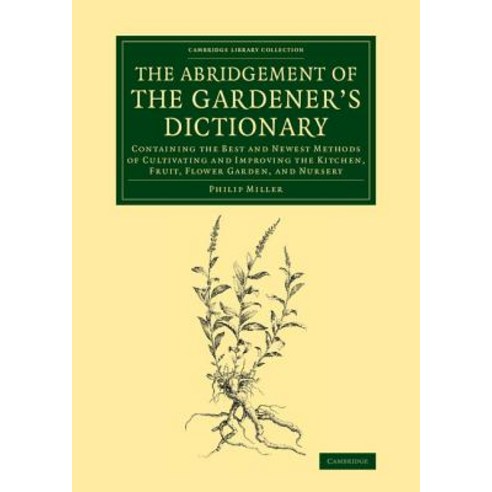 The Abridgement of the Gardener`s Dictionary:"Containing the Best and Newest Methods of Cultiva..., Cambridge University Press