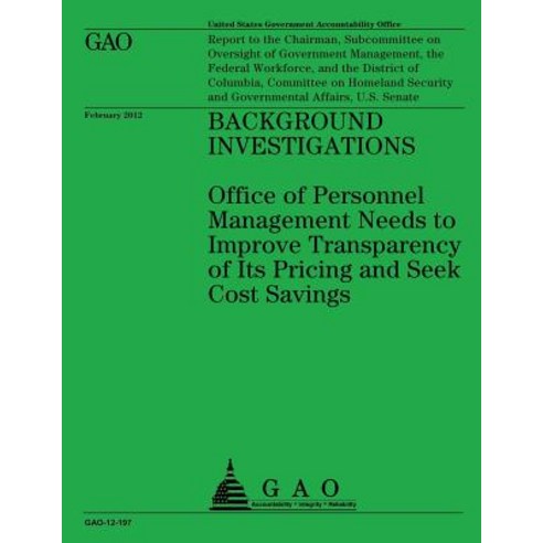 Background Investigations: Office of Personnel Management Needs to Improve Transparency of Its Priving..., Createspace Independent Publishing Platform