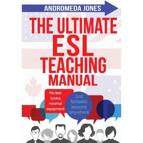 (영문도서) The Ultimate ESL Teaching Manual: No Textbooks Minimal Equipment Just Fantastic Lessons Anywhere, Createspace Independent Publishing Platform