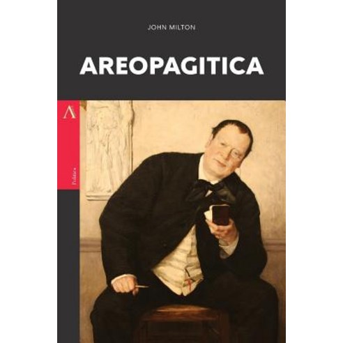 Areopagitica: A Speech of Mr. John Milton for the Liberty of Unlicenc?d Printing to the Parlament of ..., Createspace Independent Publishing Platform