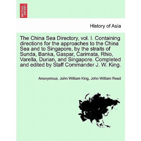The China Sea Directory Vol. I. Containing Directions for the Approaches to the China Sea and to Sing..., British Library, Historical Print Editions