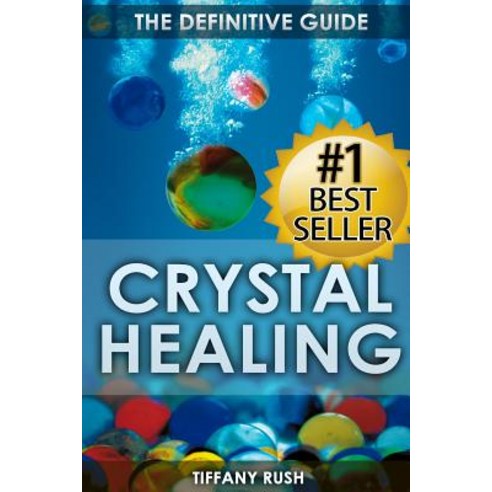 Crystal Healing: The Definitive Guide (Therapy for Healing Increasing Energy Strengthening Spiritual..., Createspace Independent Publishing Platform