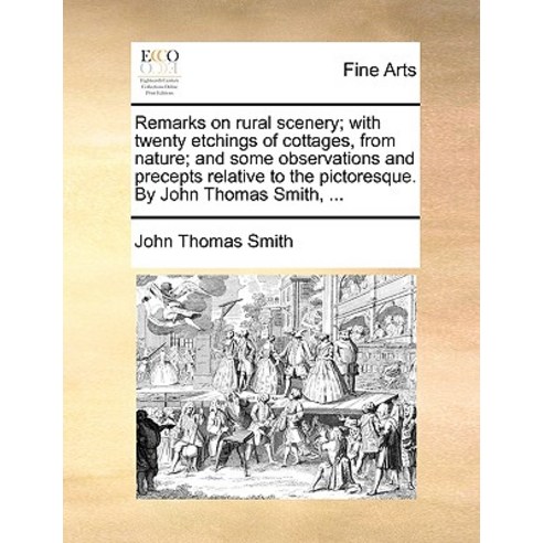 Remarks on Rural Scenery; With Twenty Etchings of Cottages from Nature; And Some Observations and Pre..., Gale Ecco, Print Editions