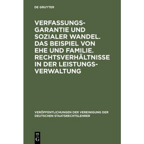 Verfassungsgarantie Und Sozialer Wandel. Das Beispiel Von Ehe Und Familie. Rechtsverhaltnisse in Der L..., de Gruyter