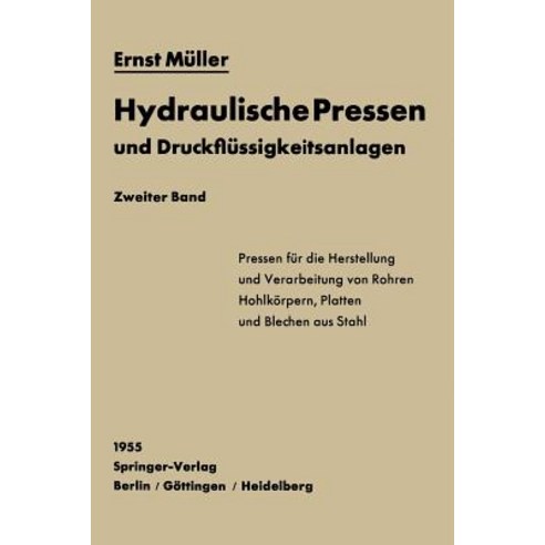 Hydraulische Pressen Und Druckflussigkeitsanlagen: Zweiter Band Pressen Fur Die Herstellung Und Verarb..., Springer