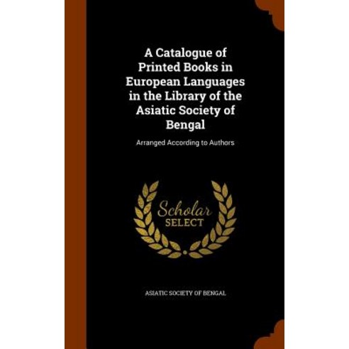 A Catalogue of Printed Books in European Languages in the Library of the Asiatic Society of Bengal: Ar..., Arkose Press