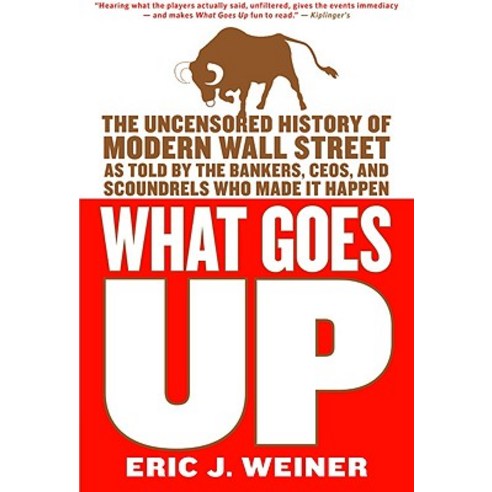 What Goes Up: The Uncensored History of Modern Wall Street as Told by the Bankers Brokers Ceos and ..., Back Bay Books