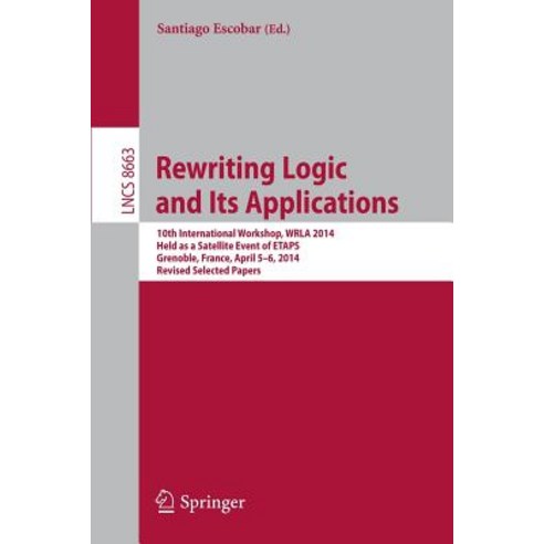 Rewriting Logic and Its Applications: 10th International Workshop Wrla 2014 Held as a Satellite Even..., Springer