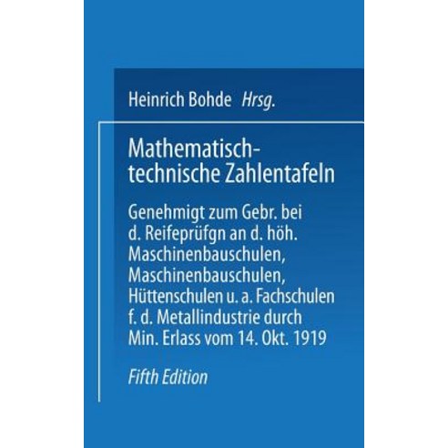 Mathematisch-Technische Zahlentafeln: Genehmigt Zum Gebrauch Bei Den Reifeprufungen an Den Hoheren Mas..., Springer