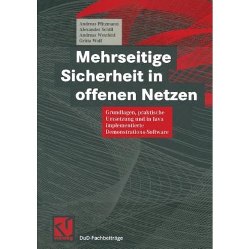 Mehrseitige Sicherheit in Offenen Netzen: Grundlagen Praktische Umsetzung Und in Java Implementierte ..., Vieweg+teubner Verlag