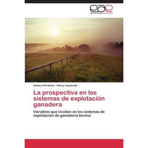 La Prospectiva En Los Sistemas de Explotacion Ganadera, Editorial Academica Espanola