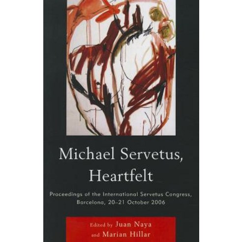 Michael Servetus Heartfelt: Proceedings of the International Servetus Congress Barcelona 20-21 Octo..., University Press of America; Rowman & Littlef