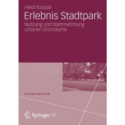 Erlebnis Stadtpark: Nutzung Und Wahrnehmung Urbaner Grunraume, Vs Verlag Fur Sozialwissenschaften