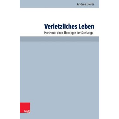 Verletzliches Leben: Horizonte Einer Theologie Der Seelsorge, Vandenhoeck & Ruprecht