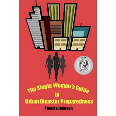 The Single Woman''s Guide to Urban Disaster Preparedness: How to Keep Your Dignity and Maintain Your Co..., Createspace Independent Publishing Platform