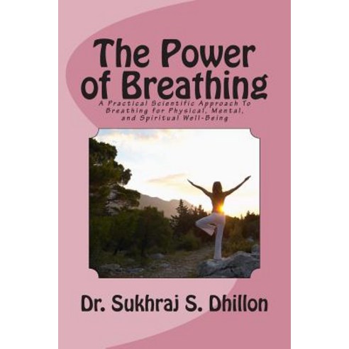 The Power of Breathing: A Practical Scientific Approach to Breathing for Physical Mental and Spiritu..., Createspace