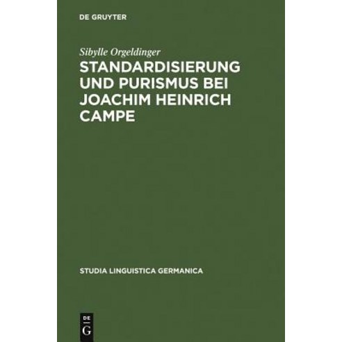 Standardisierung Und Purismus Bei Joachim Heinrich Campe, Walter de Gruyter