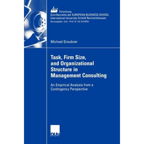 Task Firm Size and 0rganizational Structure in Management Consulting: An Empirical Analysis from a C..., Deutscher Universitatsverlag