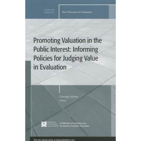 Promoting Value in the Public Interest: Informing Policies for Judging Value in Evaluation: New Direct..., Jossey-Bass
