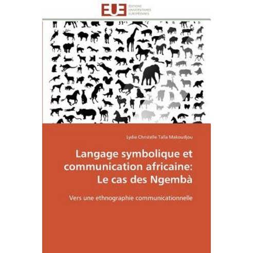 Langage Symbolique Et Communication Africaine: Le Cas Des Ngemba, Univ Europeenne