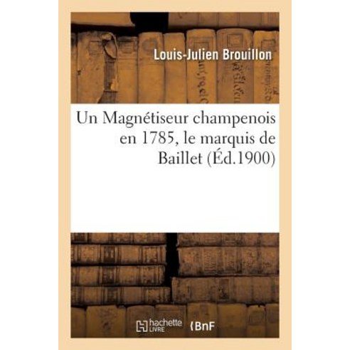 Un Magnetiseur Champenois En 1785 Le Marquis de Baillet, Hachette Livre Bnf