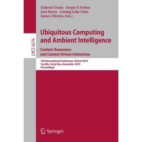 Ubiquitous Computing and Ambient Intelligence: Context-Awareness and Context-Driven Interaction: 7th I..., Springer