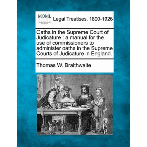 Oaths in the Supreme Court of Judicature: A Manual for the Use of Commissioners to Administer Oaths in..., Gale Ecco, Making of Modern Law