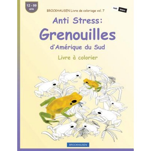 Brockhausen Livre de Coloriage Vol. 7 - Anti Stress: Grenouilles D''Amerique Du Sud: Livre a Colorier, Createspace Independent Publishing Platform