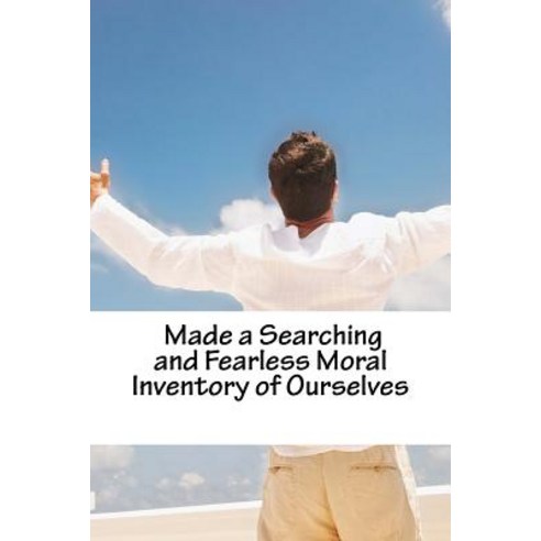 4. Made a Searching and Fearless Moral Inventory of Ourselves.- Journal