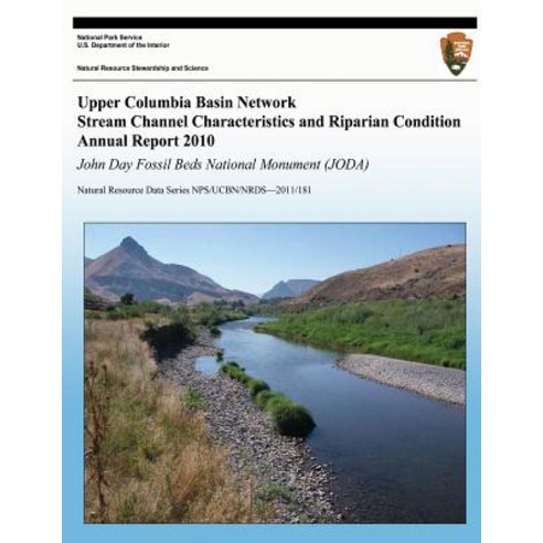 Upper Columbia Basin Network Stream Channel Characteristics and Riparian Condition Annual Report 2010:..., Createspace Independent Publishing Platform