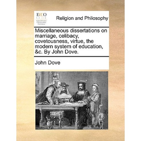 Miscellaneous Dissertations on Marriage Celibacy Covetousness Virtue the Modern System of Educatio..., Gale Ecco, Print Editions