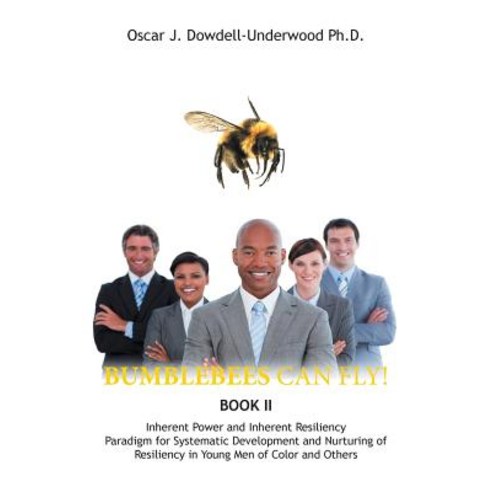 Bumblebees Can Fly!: Inherent Power and Inherent Resiliency Paradigm for Systematic Development and Nu..., Toplink Publishing, LLC
